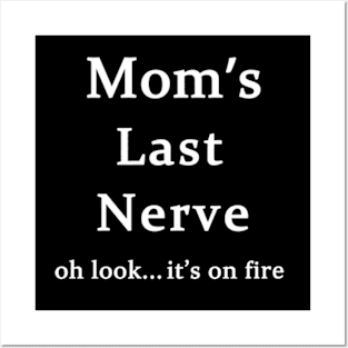 Moms Last Nerve Oh Look Its On Fire Posters and Art